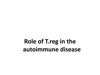 Role of T.reg in the
autoimmune disease
 