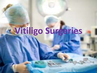 Vitiligo Surgeries
 