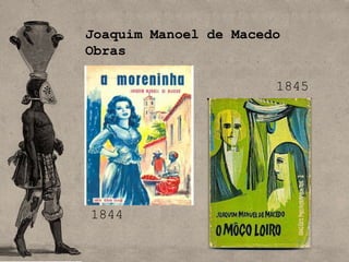 Joaquim Manoel de Macedo
Obras

                       1845




1844
 
