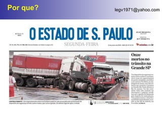 Prevenção de Acidentes Transportes e Logística Luis Vitiritti Consultor de Riscos de Transportes  [email_address] 11 3741-3719 tel. 11 3741-3077 fax. Por que? 