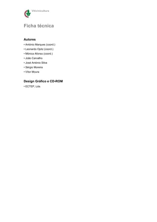 Vitivinicultura




Ficha técnica

Autores
• António Marques (coord.)
• Leonardo Opitz (coord.)
• Mónica Afonso (coord.)
• João Carvalho
• José António Silva
• Sérgio Moreira
• Vítor Moura


Design Gráfico e CD-ROM
• ECTEP, Lda.
 