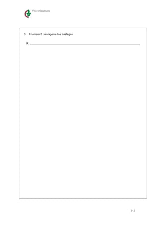 Vitivinicultura




3. Enumere 2 vantagens das trasfegas.


 R: __________________________________________________________________________




                                                                       313
 