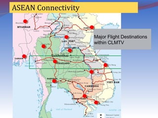 ASEAN Connectivity
Sukhothai
Major Flight Destinations
within CLMTV
 