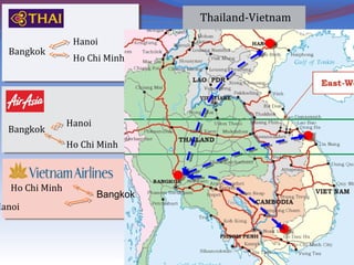 Thailand-Vietnam
Bangkok
Hanoi
Ho Chi Minh
Bangkok
Hanoi
Ho Chi Minh
Ho Chi Minh
Hanoi
Bangkok
 