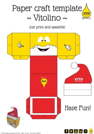 Paper craft template
~ Vitolino ~


© 2021 All rights reserved by VITO AG - Imprint - Privacy - Terms and Conditions
Have Fun!
Just print and assemble
 
