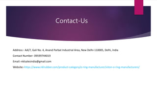 Contact-Us
Address:- AA/7, Gali No. 4, Anand Parbat Industrial Area, New Delhi-110005, Delhi, India
Contact Number- 09599744019
Email:-nklsalesindia@gmail.com
Website:-https://www.nklrubber.com/product-category/o-ring-manufacturer/viton-o-ring-manufacturers/
 