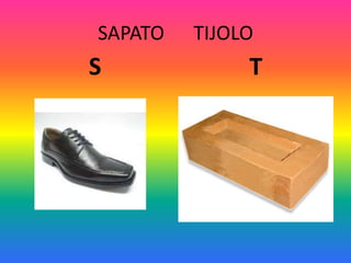 SAPATO TIJOLO
S T
 
