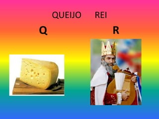 QUEIJO REI
Q R
 