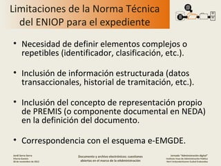 Limitaciones de la Norma Técnica
  del ENIOP para el expediente
• Necesidad de definir elementos complejos o
  repetibles ...