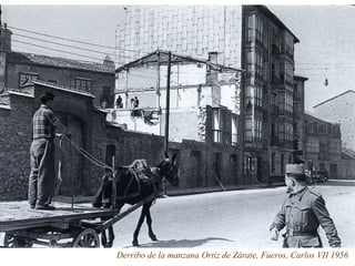 Derribo de la manzana Ortiz de Zárate, Fueros, Carlos VII 1956