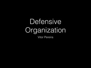 Defensive
Organization
Vitor Pereira

 
