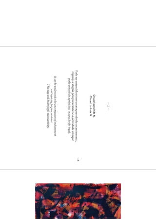 —2—
                     Chuac! para Inês N.
                      Chuac! to Inês N.
                                                                18
Pode ser entendido como uma expressão de encantamento,
 regozijo e alegria pela pura existência, actividade esta que
      pode constituir a principal ocupação do iogui.
     It can be understood to be an expression of enchantment
                 and rejoicing for pure existence.
             This may well be the yogi’s main activity.
 