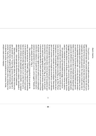 Assim mesmo
     Uma pátria assim... não é uma pátria entre outras, pois é a
pátria sem dimensão nem conceito do entretecer da vida na pro-
fusão de formas mutantes, que umas das outras germinam na
superação do real pelo possível. Do mesmo modo esta não é
uma exposição entre outras, pois o que nela perpassa e se mos-
tra é a explosão do próprio real – e com ela, da arte e do artista –
no súbito acordar da consciência numa liberdade sem apoios.
Estes vinte e um quadros são a cintilação desse despertar cuja
ausência de referências e rotas não deixa de ser sugerida pela
linguagem da via com que o autor mais convive na exacta medida
em que dela se liberta: a via do Buda, a via do Despertar da cons-
ciência, irredutível ao que se convencionou chamar budismo.
     Em pinceladas cuja intensidade as apaga, numa pintura
com a dimensão sem-dimensões do espaço da mente que vê
tudo, livre da fixação em alguma coisa (fig. 15, 19), Vítor Pomar
transparece a não-dualidade dos opostos que redime de sécu-
los de devaneio e reclusão no uno e no múltiplo. Esta exposi-
ção é um convite a uma iniciação da consciência, a um trânsito
da diversidade das formas e dos elementos para o fundo sem
                                                                       11
fundo que em todos se abre, como se assume nas palavras que
acompanham o quadro “Sem título” (fig. 4). E isso vai do polí-
tico ao espiritual, transgredindo todas as fronteiras, mediações
e arquivos da experiência. É assim que tudo se comuta e troca
de posição. A ordem rígida torna-se caótica e só a sublevação
contra ela a restaura, no quadro de um universo onde caos e
cosmos se subvertem num caosmos, como sugere “Estado de
direito, estado de sítio” (fig. 1).
     Mas a política do mundo é inseparável do puro gozo de
existir, que se escuta em “CHUAC!” (fig. 2), beijo que os amantes
e as divindades tântricas dão de olhos nos olhos e cujo arqué-
tipo é o Buda primordial, figurado nu em união íntima com a
sua par, símbolo da não separação entre vacuidade – ou espaço
aberto da consciência, livre de sujeito e objecto, identidade e
alteridade – , clara aparição dos fenómenos e beatitude.
     Este beijo é na verdade sem lábios, flor dessa transmuta-
ção da paixão que a “Tulipa” (fig. 3) evoca, ela que segundo a
lenda persa nasceu das gotas de sangue derramado por uma
amante. Toda a flor, como no Oriente o lótus, simboliza a ma-
triz aberta da mulher, da consciência e do universo, funda,
ampla e vazia como o espaço.
 