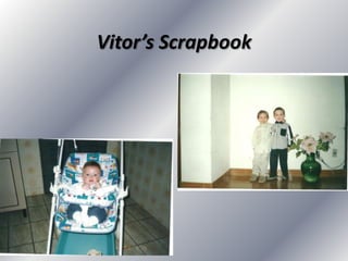 Vitor’s Scrapbook
 