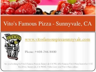 www.vitosfamouspizzasunnyvale.com
Phone:+408-246-8800
Vito's Famous Pizza - Sunnyvale, CA
Are you looking forVito's Famous Pizza in Sunnyvale CA?We offer FamousVito's Pizza located at 1155
ReedAve, Sunnyvale, CA 94086. Order now yourVito’s Pizza online.
 