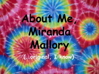 About Me, Miranda Mallory (..original, I know) 