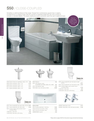 BATHROOMSUITES
Please refer to pages 78-87 for full product range and technical drawings
5746	Close-coupled WC pan (fully back-to-wall),
Rim-Ex	 £261
5332 	Close-coupled WC pan (fully back-to-wall)	 £216
5422	Comfort height close-coupled cistern
including fittings 	 £134
72-003-301	 Toilet seat 	 £63
72-003-309	 Toilet seat, soft closing 	 £108
5308	 Square cloakroom washbasin, 45cm, 1TH	 £96
5460 	Square washbasin, 50cm, 1TH	 £104
5309 	Square washbasin, 55cm, 1TH	 £121
5310	 Square washbasin, 60cm, 1TH	 £121
5311	 Square washbasin, 65cm, 1TH	 £121
S50 / CLOSE-COUPLED
6936 	Pedestal	 £53
5315 	Half pedestal, small
	 (compatible with 5300, 5308, 5313, 5460)	 £53
5316 	Half pedestal, large	 £53
5325 	Bidet mixer with pop-up waste	 £208
Versatility is a defining feature of this range. Choose from contemporary square lines or organic,
rounded forms in a range of sizes. Opt for a comfort or standard-height WC pan with a choice of
compact or standard depths. The result: a bathroom suite to perfectly match the user’s needs and taste.
Optima Bath	
5243 	Double-ended bath, 170x75cm	 £285
5148 	Economy front panel, 170cm	 £103
5162 	Economy end panel, 75cm	 £79
59990243000 Leg set	 £56
5745	 Close-coupled WC pan (open back), Rim-Ex	£261
5321	 Close-coupled WC pan (open back)	 £216
5422	Comfort height close-coupled cistern
including fittings 	 £134
72-003-301	 Toilet seat 	 £63
72-003-309	 Toilet seat, soft closing 	 £108
S50
Rim-Ex
technology
available on the
close-coupled
WC pan
A40463	 Slope basin mixer	 £131
A40460	 Slope basin mixer with pop-up waste	 £159
16 | BATHROOM COLLECTION | BATHROOM SUITES
 