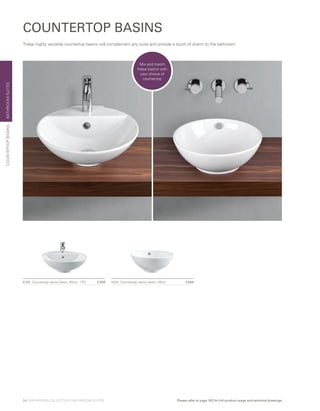 BATHROOMSUITES
6166	 Countertop vanity basin, 45cm, 1TH 	 £309 4324	 Countertop vanity basin, 43cm	 £284
COUNTERTOP BASINS
These highly versatile countertop basins will complement any suite and provide a touch of charm to the bathroom.
COUNTERTOPBASINS
Mix and match
these basins with
your choice of
countertop
34 | BATHROOM COLLECTION | BATHROOM SUITES Please refer to page 102 for full product range and technical drawings
 