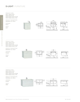 *
INC. 20% VAT
TECHNICALINFORMATION
D-LIGHT / FURNITURE
BATHROOMSUITES/FURNITURE
76 | BATHROOM COLLECTION | TECHNICAL INFORMATION
PRODUCT CODE:
58127	 Matte white
58128	 Natural oak
58129	 Matte white / purple
58130	 Matte white / mink
PRODUCT DESCRIPTION:
Washbasin unit, 50cm
OPENING:
Doors
PRICE*
:
£471
PRODUCT CODE:
58131	 Matte white
58132	 Natural oak
58133	 Matte white / purple
58134	 Matte white / mink
PRODUCT DESCRIPTION:
Washbasin unit, 70cm
OPENING:
Drawer
PRICE*
:
£592
PRODUCT CODE:
58135	 Matte white
58136	 Natural oak
58137	 Matte white / purple
58138	 Matte white / mink
PRODUCT DESCRIPTION:
Washbasin unit, 90cm
OPENING:
Drawer
PRICE*
:
£653
 