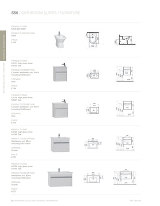 *
INC. 20% VAT
TECHNICALINFORMATION
S50 / BATHROOM SUITES / FURNITURE
BATHROOMSUITES/FURNITURE
84 | BATHROOM COLLECTION | TECHNICAL INFORMATION
PRODUCT CODE:
5325L003-0288
PRODUCT DESCRIPTION:
Bidet
PRICE*
:
£194
PRODUCT CODE:
53031	 High gloss white	
53033	Oak	
PRODUCT DESCRIPTION:
Compact washbasin unit, 45cm
(including 5345 basin)
OPENING:
Door
PRICE*
:
£296
PRODUCT CODE:
53035	 High gloss white	
53037	Oak	
PRODUCT DESCRIPTION:
Compact washbasin unit, 50cm
(including 5346 basin)
OPENING:
Door
PRICE*
:
£316
PRODUCT CODE:
54734	 High gloss white	
54736	Oak	
PRODUCT DESCRIPTION:
Washbasin unit, 60cm
(including 5407 basin)
OPENING:
Drawer
PRICE*
:
£475
PRODUCT CODE:
54738	 High gloss white	
54740	Oak	
PRODUCT DESCRIPTION:
Washbasin unit, 80cm
(including 5408 basin)
OPENING:
Drawer
PRICE*
:
£527
 