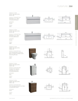 *
INC. 20% VAT
TECHNICALINFORMATION
FURNITURE / S50
BATHROOMSUITES/FURNITURE
BATHROOM COLLECTION | TECHNICAL INFORMATION | 85
PRODUCT CODE:
54742	 High gloss white	
54744	Oak	
PRODUCT DESCRIPTION:
Washbasin unit, 100cm
(including 5479 basin)
OPENING:
Drawer
PRICE*
:
£633
PRODUCT CODE:
54746	 High gloss white
54748	Oak	
PRODUCT DESCRIPTION:
Washbasin unit, 120cm
(including 5480 basin)
OPENING:
Drawer
PRICE*
:
£686
PRODUCT CODE:
52982	 High gloss white	
52983	Oak	
PRODUCT DESCRIPTION:
Floor-standing back-to-wall unit,
60cm including concealed cistern
(excluding WC pan)
PRICE*
:
£316
PRODUCT CODE:
52978	 High gloss white	
52979	Oak	
PRODUCT DESCRIPTION:
Compact floor-standing
washbasin unit, 50cm
(including 5346 basin)
OPENING:
Door
PRICE*
:
£316
PRODUCT CODE:
52980	 High gloss white	
52981	Oak	
PRODUCT DESCRIPTION:
	Floor-standing washbasin unit, 60cm
(including 5407 basin)
OPENING:
Doors
PRICE*
:
£475
 