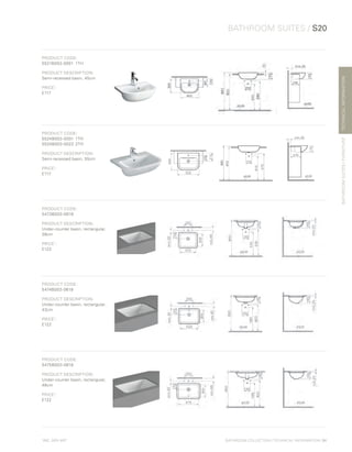 *
INC. 20% VAT
TECHNICALINFORMATION
BATHROOM SUITES / S20
BATHROOMSUITES/FURNITURE
BATHROOM COLLECTION | TECHNICAL INFORMATION | 91
PRODUCT CODE:
5521B003-0001	1TH
PRODUCT DESCRIPTION:
Semi-recessed basin, 45cm
PRICE*
:
£117
PRODUCT CODE:
5524B003-0001	1TH
5524B003-0022	2TH
PRODUCT DESCRIPTION:
Semi-recessed basin, 55cm
PRICE*
:
£117
PRODUCT CODE:
5473B003-0618
PRODUCT DESCRIPTION:
Under-counter basin, rectangular,
38cm
PRICE*
:
£122
PRODUCT CODE:
5474B003-0618
PRODUCT DESCRIPTION:
Under-counter basin, rectangular,
43cm
PRICE*
:
£122
PRODUCT CODE:
5475B003-0618
PRODUCT DESCRIPTION:
Under-counter basin, rectangular,
48cm
PRICE*
:
£122
 