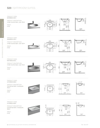 *
INC. 20% VAT
TECHNICALINFORMATION
S20 / BATHROOM SUITES
BATHROOMSUITES/FURNITURE
92 | BATHROOM COLLECTION | TECHNICAL INFORMATION
PRODUCT CODE:
6039B003-0012
PRODUCT DESCRIPTION:
Under-counter basin, oval, 42cm
PRICE*
:
£122
PRODUCT CODE:
6069B003-0012
PRODUCT DESCRIPTION:
Under-counter basin, oval, 52cm
PRICE*
:
£122
PRODUCT CODE:
6031B003-0012
PRODUCT DESCRIPTION:
Under-counter basin, oval, 57cm
PRICE*
:
£122
PRODUCT CODE:
5473B003-0642
PRODUCT DESCRIPTION:
Countertop basin, rectangular,
45cm
PRICE*
:
£122
PRODUCT CODE:
5474B003-0642
PRODUCT DESCRIPTION:
Countertop basin, rectangular,
50cm
PRICE*
:
£122
 