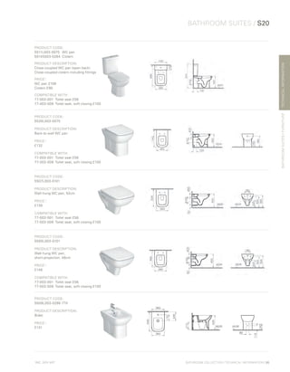 *
INC. 20% VAT
TECHNICALINFORMATION
BATHROOM SUITES / S20
BATHROOMSUITES/FURNITURE
BATHROOM COLLECTION | TECHNICAL INFORMATION | 95
PRODUCT CODE:
5511L003-0075	 WC pan
5514S003-5284	Cistern
PRODUCT DESCRIPTION:
Close-coupled WC pan (open back)
Close-coupled cistern including fittings
PRICE*
:
WC pan	£106
Cistern £90
COMPATIBLE WITH:
77-003-001	 Toilet seat £56
77-003-009	 Toilet seat, soft closing £100
PRODUCT CODE:
5520L003-0075
PRODUCT DESCRIPTION:
Back-to-wall WC pan
PRICE*
:
£132
COMPATIBLE WITH:
77-003-001	 Toilet seat £56
77-003-009	 Toilet seat, soft closing £100
PRODUCT CODE:
5507L003-0101
PRODUCT DESCRIPTION:
Wall-hung WC pan, 52cm
PRICE*
:
£139
COMPATIBLE WITH:
77-003-001	 Toilet seat £56
77-003-009	 Toilet seat, soft closing £100
PRODUCT CODE:
5505L003-0101
PRODUCT DESCRIPTION:
Wall-hung WC pan,
short-projection, 48cm
PRICE*
:
£148
COMPATIBLE WITH:
77-003-001	 Toilet seat £56
77-003-009	 Toilet seat, soft closing £100
PRODUCT CODE:
5509L003-0288 1TH
PRODUCT DESCRIPTION:
Bidet
PRICE*
:
£131
 