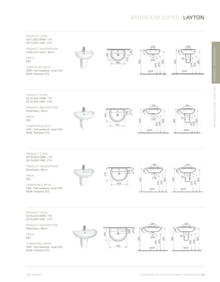 *
INC. 20% VAT
TECHNICALINFORMATION
BATHROOM SUITES / LAYTON
BATHROOMSUITES/FURNITURE
BATHROOM COLLECTION | TECHNICAL INFORMATION | 99
PRODUCT CODE:
5271L003-0999	1TH
5271L003-1093	2TH
PRODUCT DESCRIPTION:
Cloakroom basin, 50cm
PRICE*
:
£62
COMPATIBLE WITH:
5280	 Half pedestal, small £49
6936	 Pedestal £53
PRODUCT CODE:
5272L003-0999	1TH
5272L003-1093	2TH
PRODUCT DESCRIPTION:
Washbasin, 55cm
PRICE*
:
£62
COMPATIBLE WITH:
5281	 Half pedestal, large £49
6936	 Pedestal £53
PRODUCT CODE:
5273L003-0999	1TH
5273L003-1093	2TH
PRODUCT DESCRIPTION:
Washbasin, 60cm
PRICE*
:
£62
COMPATIBLE WITH:
5281	 Half pedestal, large £49
6936	 Pedestal £53
PRODUCT CODE:
5274L003-0999	1TH
5274L003-1093	2TH
PRODUCT DESCRIPTION:
Washbasin, 65cm
PRICE*
:
£62
COMPATIBLE WITH:
5281	 Half pedestal, large £49
6936	 Pedestal £53
 
