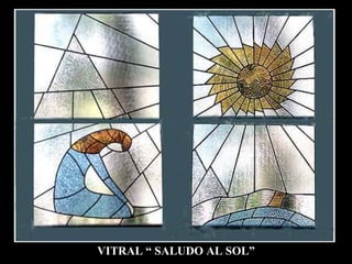 VITRAL “ SALUDO AL SOL” 