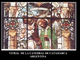 VITRAL  DE LA CATEDRAL DE CATAMARCA ARGENTINA 