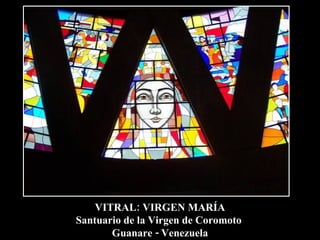 VITRAL: VIRGEN MARÍA Santuario de la Virgen de Coromoto  Guanare - Venezuela 