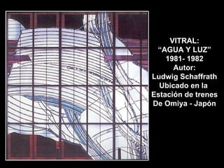VITRAL: “ AGUA Y LUZ” 1981- 1982 Autor: Ludwig Schaffrath Ubicado en la  Estación de trenes De Omiya - Japón 