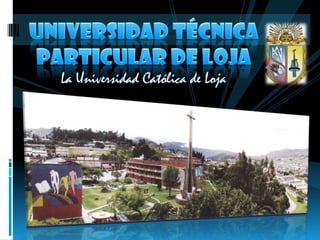 UNIVERSIDAD TÉCNICA PARTICULAR DE LOJA La Universidad Católica de Loja 