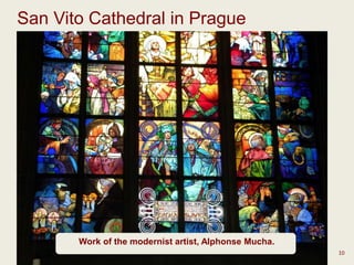 San Vito Cathedral in Prague
10
Work of the modernist artist, Alphonse Mucha.
 