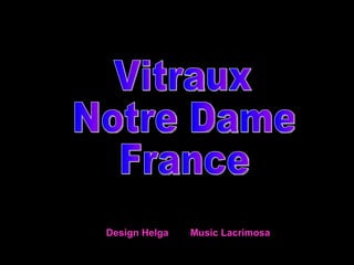 Vitraux Notre Dame France Design Helga  Music Lacrimosa 