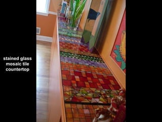 stained glass
mosaic tile
countertop
 