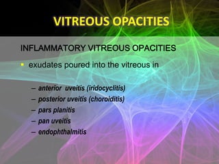 VITREOUS OPACITIES
ASTEROID HYALOSIS

 genetic relationship between this condition,
  diabetes and hypercholesterolemia
...