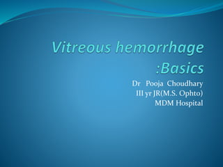 Dr Pooja Choudhary
III yr JR(M.S. Opht0)
MDM Hospital
 