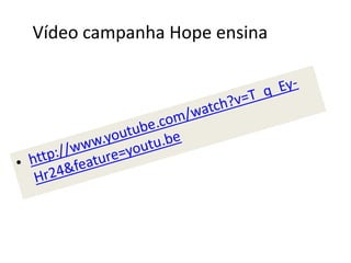 Vídeo campanha Hope ensina
 