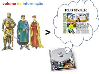 volume  de  informação > 