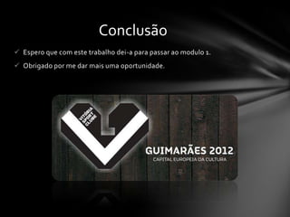  Espero que com este trabalho dei-a para passar ao modulo 1.
 Obrigado por me dar mais uma oportunidade.
Conclusão
 