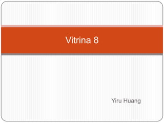 Yiru Huang
Vitrina 8
 