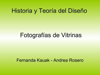 Historia y Teoría del Diseño ,[object Object],Fotografías de Vitrinas 