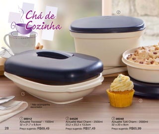 Chá de                                                           2




        Cozinha


       1

                                                                                           3
             * Não acompanha
             escorredor



      1 86912                        2 84526                         3 86048
     Actualité Travessa* - 1500ml   Actualité Maxi Charm - 2500ml   Actualité Tutti Charm - 2000ml
     32 x 21,7 x 8,6cm              23,2 x 23,2 x 13,5cm            32 x 20 x 8cm
28   Preço sugerido: R$69,49        Preço sugerido: R$57,49         Preço sugerido: R$65,99
 