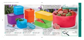 Vitrine 09 2011 br_vitrine 09 2011 br 7/11/11 10:11 AM Page 4




                                                                                                                                                                                                                               BEA
                                                                                                                          Veja como é fácil ganhar o BEA: Ofereça sua casa
                                                                                                                           para uma Reunião TUPPERWARE e incentive as
                                                                                                                           suas amigas a marcarem uma reunião também.
                                                                                                                                                                                         Bea
                                                                                                                                                                                         Brinde Especial para Anfitriã
                                                                                                   2

                                                                                                                     5




            4




                                                                                                                                                                                                                        6




                                                                               1


                                                                                                                          3


      1º NÍVEL • BEA 86639                                      2º NÍVEL • BEA 86640                                          3º NÍVEL • BEA 86641
      Com uma reunião de R$350,00 em vendas                     Com uma reunião de R$480,00 em vendas                         Com uma reunião de R$650,00 em vendas                                Brinde de Agradecimento:
      e 2 marcações, VOCÊ GANHA:                                e 2 marcações, VOCÊ GANHA:                                    e 2 marcações, VOCÊ GANHA:                                                              86642
      1 1 Jeitosinho - 500ml         3 1 Caixa ideal - 1400ml   1 2 Jeitosinhos - 500ml cada   3 1 Caixa ideal - 1400ml       1 4 Jeitosinhos - 500ml cada  4 1 Espaçosa - 3000ml
      2 1 Jeitoso - 900ml            4 1 Espaçosa - 3000ml      2 2 Jeitosos - 900ml cada      4 1 Espaçosa - 3000ml          2 2 Jeitosos - 900ml cada     5 1 Maxi Jeitosa - 2500ml
                                                                                                                                                                                                              1 Porta Colher
                                                                                                                              3 1 Caixa ideal - 1400ml      6 1 Porta Tudo - 10 litros
        Produtos deste nível no valor de R$123,96                 Produtos deste nível no valor de R$161,94                     Produtos deste nível no valor de R$353,90
  4                                                                                                                                                                                                                             5
 