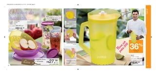 Vitrine 09 2011 br_vitrine 09 2011 br 7/11/11 10:12 AM Page 12




                                                                                                                                                                                                             Servir
      O frescor da                                                                                                                                            Recome
                                                                                                                                                                     ndado po
                                                                                                                                                                             r




      natureza...
      Pragela - 450ml cada
      84268 - Amarela
                                                                                84474
                                                                                Copo Flor Estrela - 200ml cada
                                                                                Preço sugerido:   R$15,99 cada
                                                                                                                   Pode ser armazenada na
                                                                                                                        posição horizontal,
      86060 - Roxa
                                                                                                                  economizando espaço na
      Preço sugerido:   R$21,99 cada                                                                                         sua geladeira.

      Por apenas:       R$19,99        cada




                                                                                                                   Tampa desmontável que




                                                                                                                                                             a 2 cor
                                                                                                                  permite a limpeza perfeita




                                                                                                                                                                                 36                  %




                                                                                                                                                                011
                                                                                                                                  da peça.




                                                                                                                                                          par va
                                                                                                                                                            No
                                                                                                                                                                                       de desconto
                                                                                                                                                                                         na Jarra


                                                                                                                                                                                 86472
                                                                                                                                                                                 A Jarra - 2 Litros
                                                                                                                                               2 LITROS                          Preço sugerido:   R$57,99
                                                                 Pragela Roxa por apenas
                                   Leve                          + Amarela    R$        27,           99
                                                                                                      o conj.
                                                                                        Cód. do conjunto: 86634
                                                                                                                  Possui tampa hermética e
                                                                                                                         estanque que evita
                                                                                                                  vazamento e gotejamento.
                                                                                                                                                                                 Por apenas:

                                                                                                                                                                                 R$36,99
 12                                                                                                                                                                                                            13
 