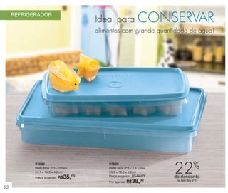 REFRIGERADOR

Ideal para

CONSERVAR

alimentos com grande quantidade de água!

97686
Refri Box nº1 - 750ml

97685
Refri Box nº2 - 1,5 Litros

24,1 x 14,3 x 4,2cm

29,3 x 18,2 x 5,2cm
Preço sugerido: R$49,00

Preço sugerido:

R$35,00

38,00

Por apenas: R$

22

22%

de desconto
no Refri Box nº 2

 