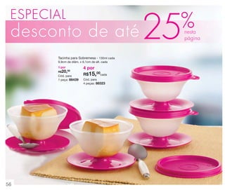 ESPECIAL

desconto de até
Tacinha para Sobremesa - 130ml cada
9,9cm de diâm. x 6,1cm de alt. cada
1 por
R$20,00

Cód. para
1 peça: 88439

56

4 por
R$15,00cada
Cód. para
4 peças: 88323

25

%

nesta
página

 