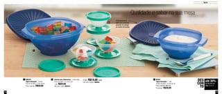 Servir 
1 
2 
Qualidade e sabor na sua mesa 
O fechamento é 
feito com uma leve 
pressão do polegar 
no centro da tampa 
1 89448 
2 Tacinha para Sobremesa – 130ml cada 
9,9cm de diâm. x 6,1cm de alt. 
1 por: R$20,00 
Cód. para 1 peça: 890243 
4 por: R$14,00 cada 
Cód. para 4 peças: 800504 
890249 
Tigela Sensação - 1,8 Litro 
24,2cm de diâm. x 10cm de alt. 
Preço sugerido: R$50,00 
3 
Tigela Sensação - 1 Litro 
19,8cm de diâm. x 8,4cm de alt. 
Preço sugerido: R$37,00 
Por apenas: R$28,00 
3 
até 30% 
de deconto nas 
págs 12 a 13 
DES 
CON 
TO 
12 13 
 